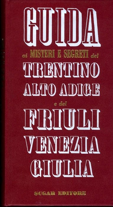 Guida ai misteri e segreti del Trentino Alto Adige e …