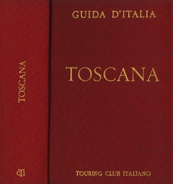 Guida d'Italia del Touring Club Italiano: Toscana (non compresa Firenze).