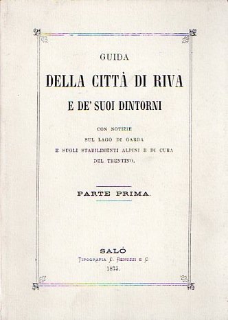 Guida della cittÃ di Riva e de' suoi dintorni: con …