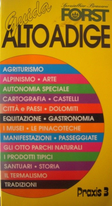 Guida Forst Alto Adige: agriturismo, alpinismo, arte, autonomia speciale, cartografia, …