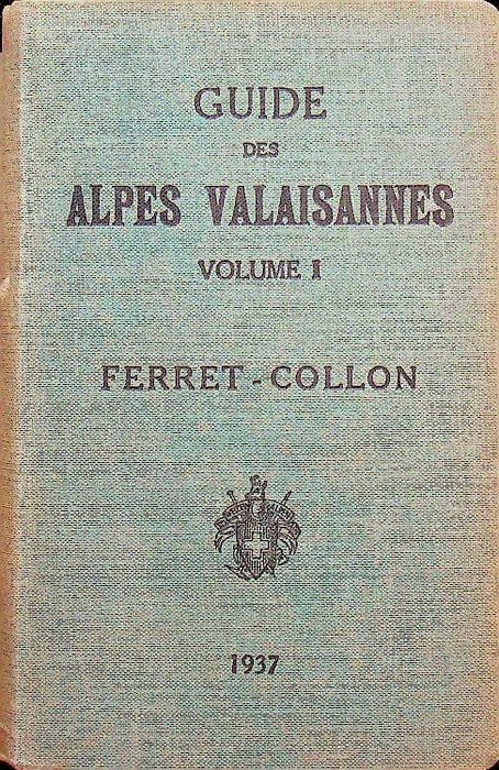 Guide des Alpes Valaisannes: I. Du col Ferret au Col …