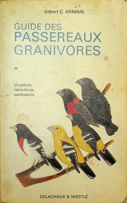 Guide des passereaux granivores: fringillines, carduelines, cardinalines.