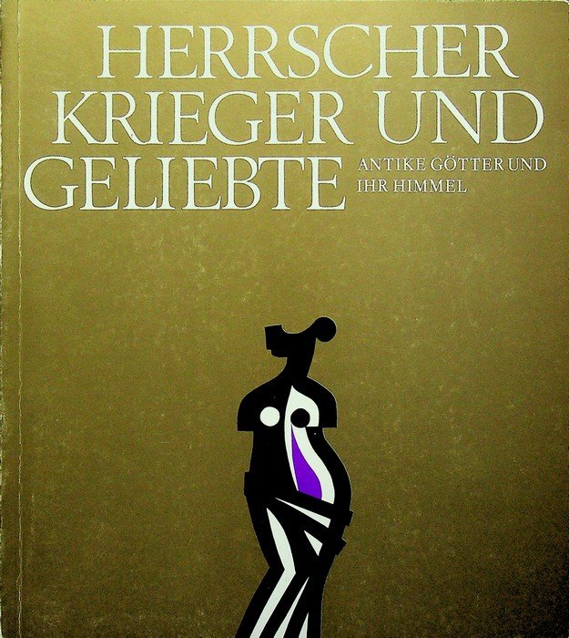 Herrscher, Krieger und Geliebte: antike Götter und ihr Himmel: Sonderausstellung …