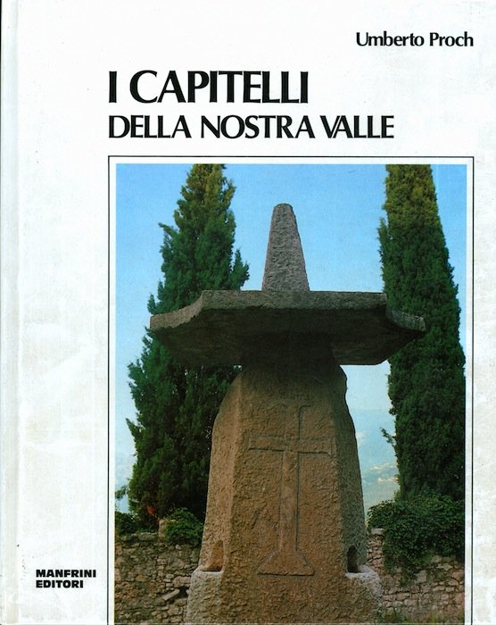 I capitelli della nostra valle: ricerca storico-religiosa sulle edicole sacre …