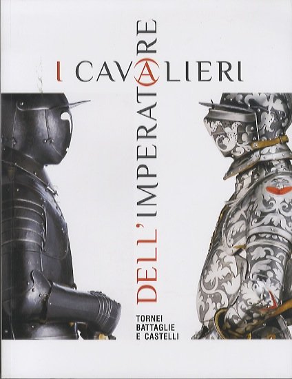 I cavalieri dell'imperatore: tornei, battaglie e castelli.