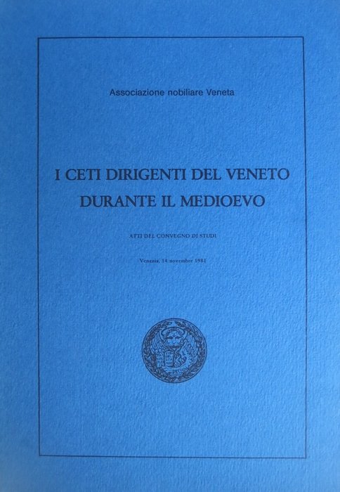 I ceti dirigenti del Veneto durante il medioevo: atti del …