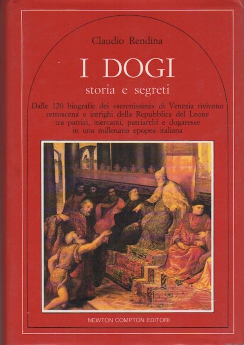 I dogi: storia e segreti: dalle 120 biografie dei serenissimi …