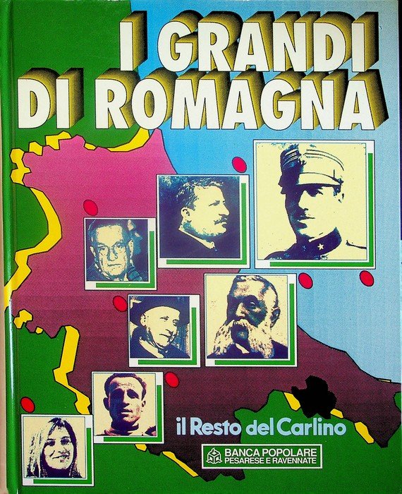 I grandi di Romagna: repertorio alfabetico dei romagnoli illustri dall'unita …