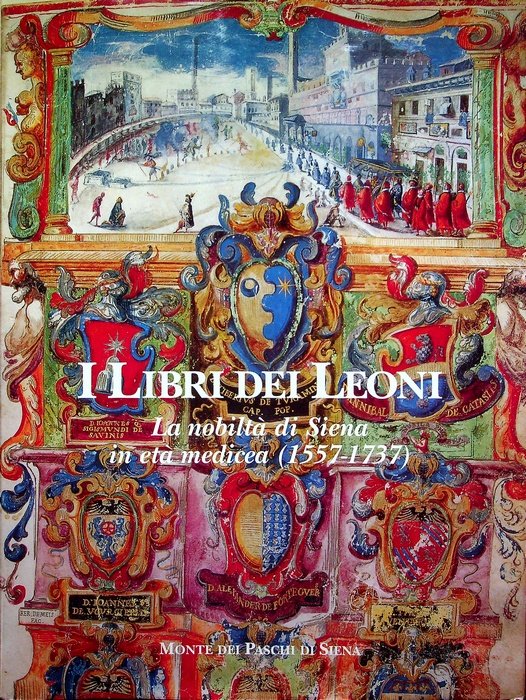 I libri dei leoni: la nobiltÃ di Siena in etÃ …