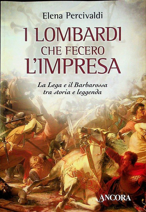 I lombardi che fecero l'impresa: la Lega e il Barbarossa …