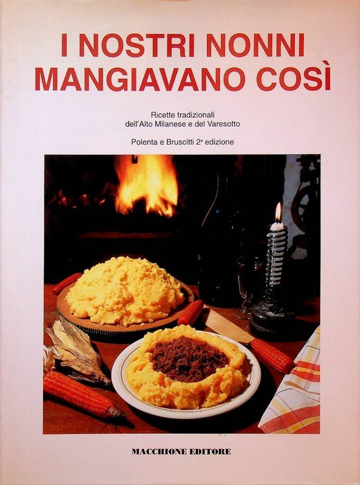 I nostri nonni mangiavano così: ricette tradizionali dell'Alto milanese e …