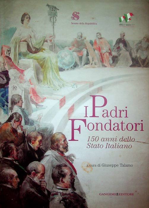 I padri fondatori: 150 anni dello Stato italiano.