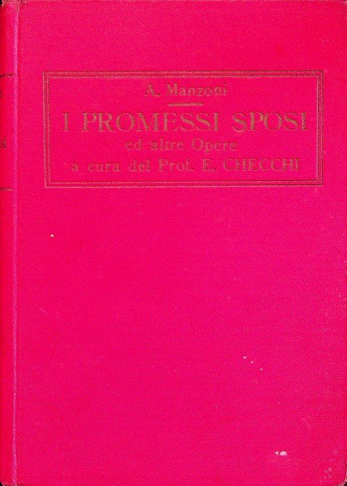 I promessi sposi: storia milanese del secolo XVII: gli Inni Sacri - il cinque maggio - la battaglia di Maclodio - Ermenegarda.