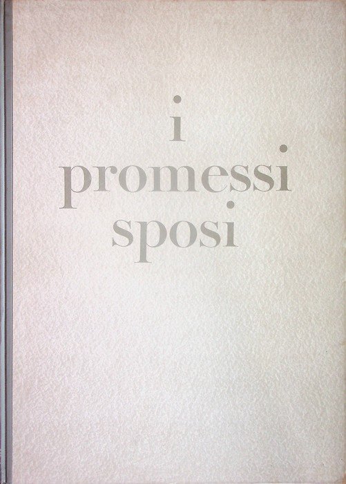 I promessi sposi: storia milanese del secolo XVII scoperta e rifatta da Alessandro Manzoni.