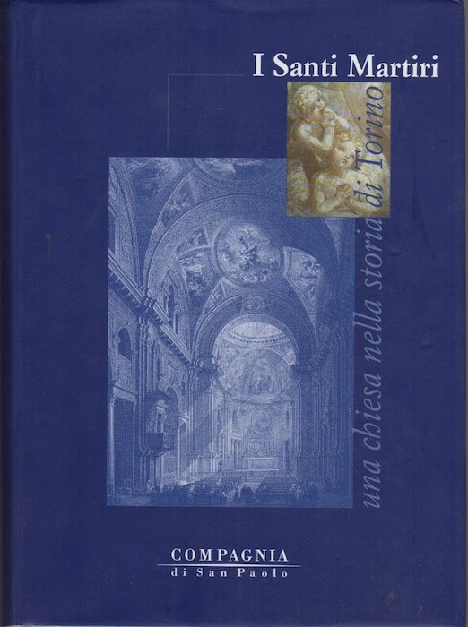 I Santi Martiri: una chiesa nella storia di Torino.