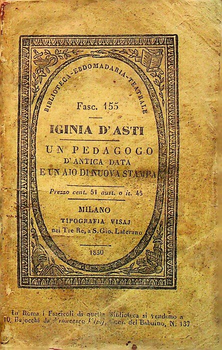 Iginia d'Asti. Tragedia inedita di Silvio Pellico. Un pedagogo d'antica …