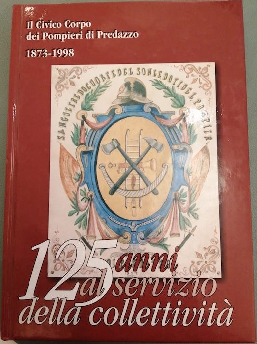 Il civico corpo dei Pompieri di Predazzo: 1873-1998: 125 anni …