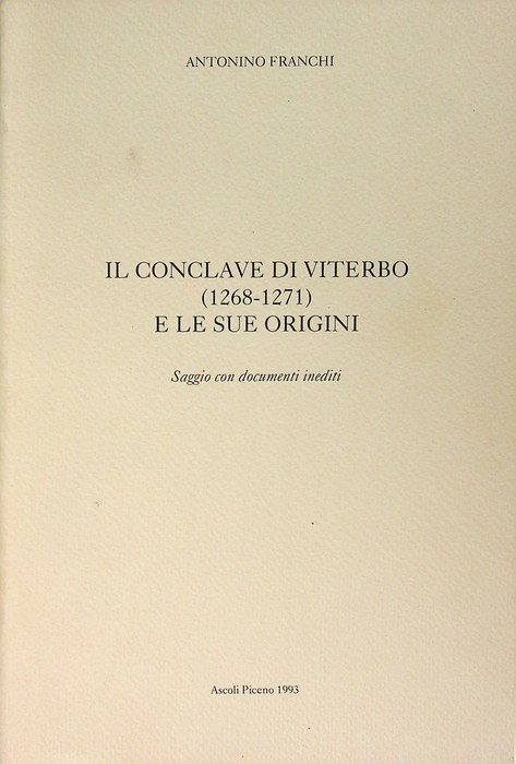 Il Conclave di Viterbo: 1268-1271 e le sue origini: saggio con documenti inediti.
