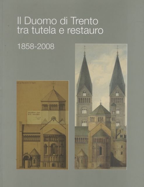 Il duomo di Trento tra tutela e restauro: 1858-2008.