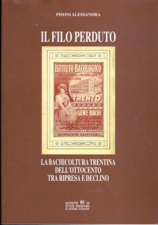 Il filo perduto: la bachicoltura trentina dell'Ottocento tra ripresa e …