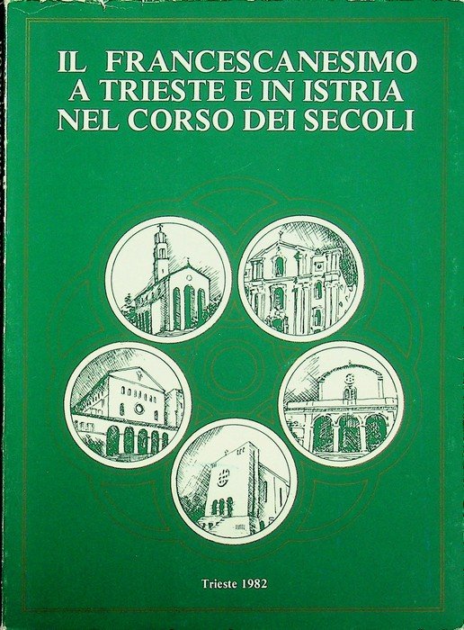 Il francescanesimo a Trieste e in Istria nel corso dei secoli.