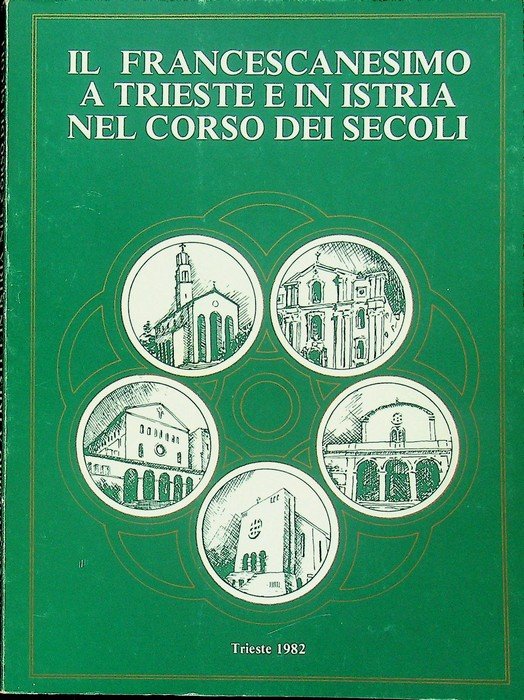 Il francescanesimo a Trieste e in Istria nel corso dei secoli.