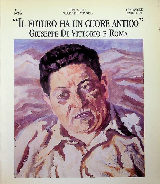 Il futuro ha un cuore antico: Giuseppe Di Vittorio e …
