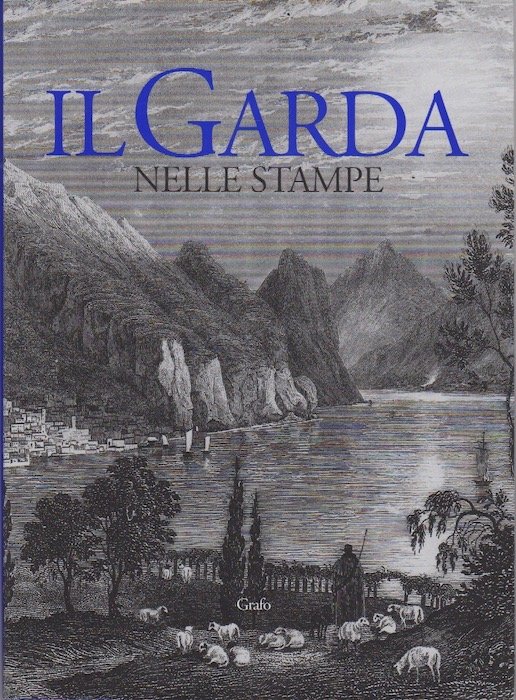 Il Garda nelle stampe: 494 schede per un catalogo di …
