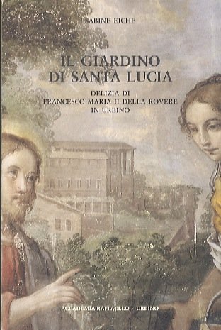 Il giardino di Santa Lucia: delizia di Francesco Maria II …