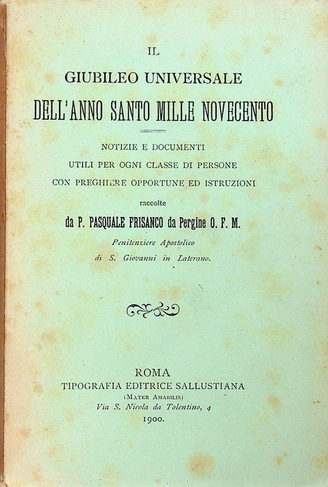 Il giubileo universale dell'anno santo mille novecento: notizie e documenti …
