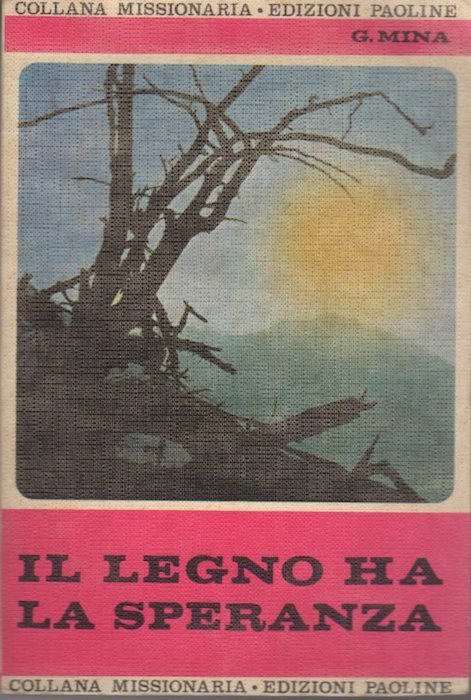 Il legno ha la speranza: esperienze missionarie 1949-1954.