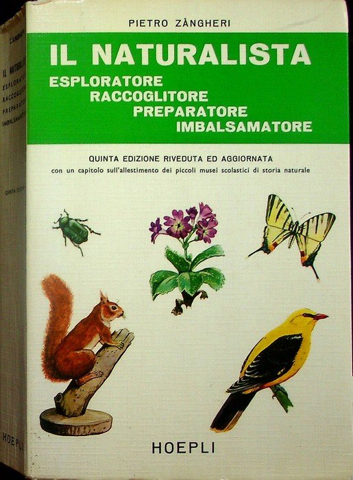 Il naturalista esploratore, raccoglitore, preparatore, imbalsamatore: guida pratica elementare per la raccolta, preparazione, conservazione di tutti gli oggetti di storia naturale: animali e piante viventi e fossili, minerali e rocce.
