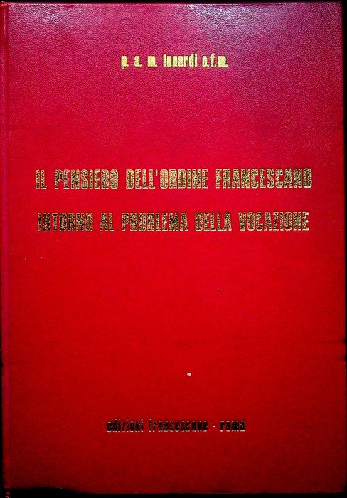 Il pensiero dell'Ordine francescano intorno al problema della vocazione: indagine …