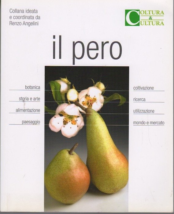 Il pero: botanica, storia e arte, alimentazione, paesaggio, coltivazione, ricerca, …
