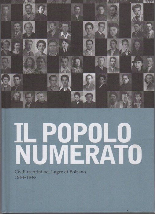 Il popolo numerato: civili trentini nel Lager di Bolzano 1944-1945.