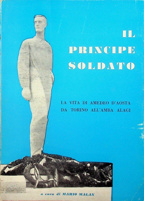 Il principe soldato: la vita di Amedeo d'Aosta da Torino …