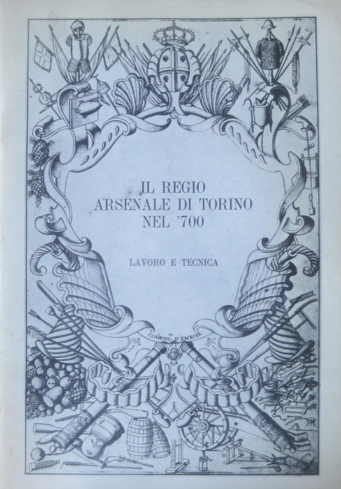 Il regio arsenale di Torino nel '700: lavoro e tecnica.