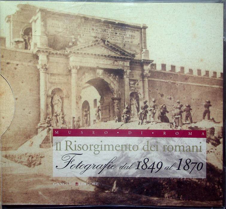 Il Risorgimento dei romani: fotografie dal 1849 al 1870 + …