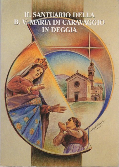 Il santuario della Beata Vergine Maria di Caravaggio in Deggia: …