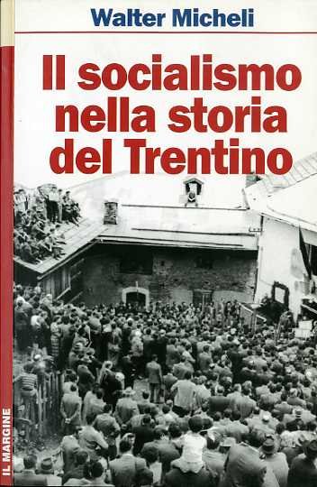 Il socialismo nella storia del Trentino: un secolo di lotte: …