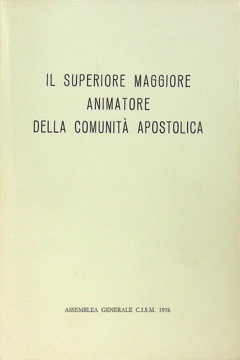 Il superiore maggiore animatore della comunitÃ apostolica: atti della 16. … | Immagine principale