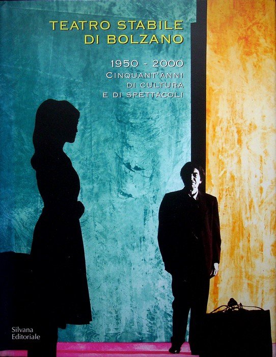 Il teatro stabile di Bolzano: [1950-2000]: cinquant'anni di cultura e … | Immagine principale