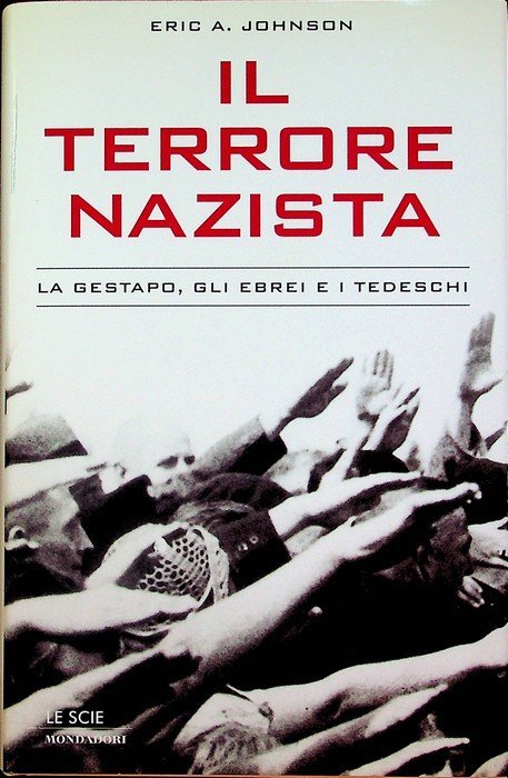 Il terrore nazista. La Gestapo, gli ebrei e i tedeschi.
