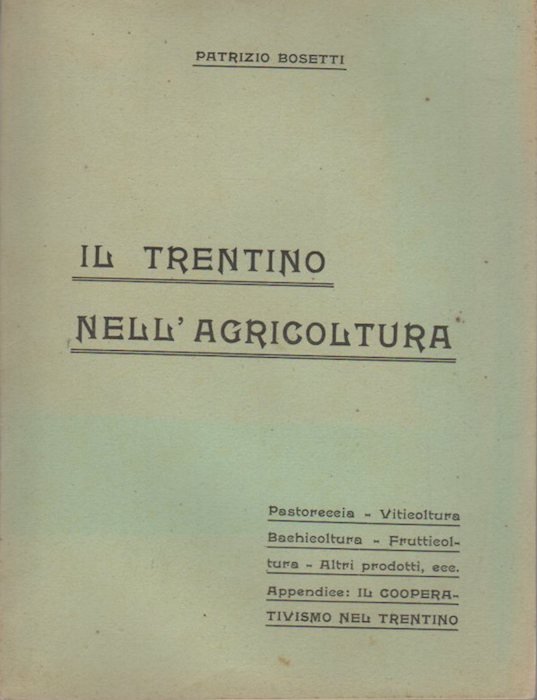 Il Trentino nell'agricoltura: Pastoreccia-Viticoltura-Bachicoltura-Frutticoltura-Altri prodotti, ecc.