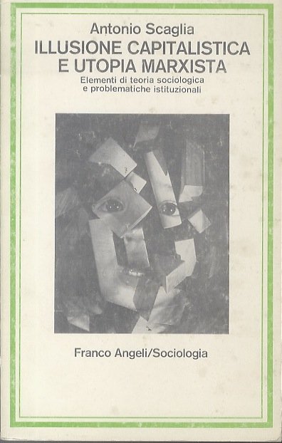 Illusione capitalistica e utopia marxista: elementi di teoria sociologica e …