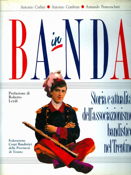 In Banda: storia e attualitÃ dell'associazionismo bandistico trentino.