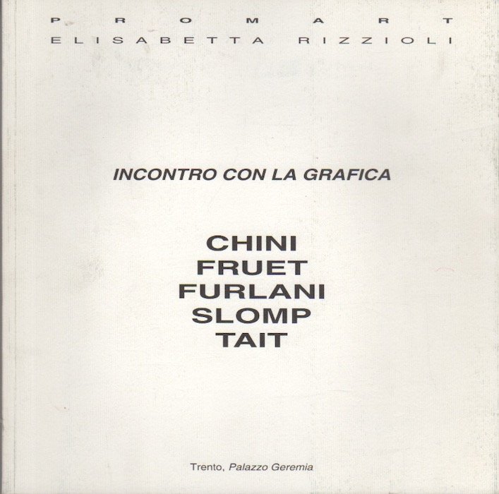 Incontro con la grafica: Chini, Fruet, Furlani, Slomp, Tait: Trento, …