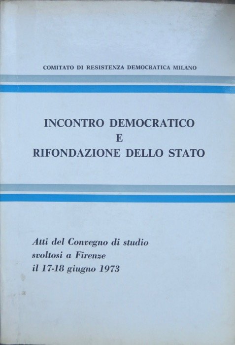 Incontro democratico e rifondazione dello stato: atti del convegno di …