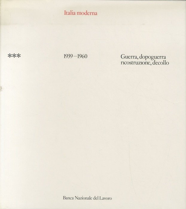Italia moderna: 3. 1939-1960, guerra, dopoguerra, ricostruzione, decollo.