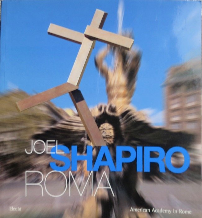 Joel Shapiro: Roma.